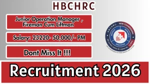 HBCHRC Recruitment 2026 - Walkin for Junior Operation Manager, Fireman Cum Liftman  Posts
