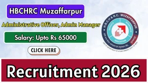 HBCHRC Muzaffarpur Recruitment 2026 - Apply Online for Administrative Officer, Admin Manager Posts