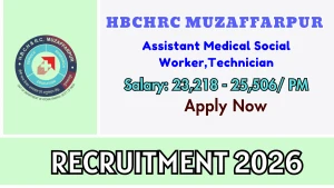 HBCHRC Muzaffarpur Recruitment 2026 - Walkin for Assistant Medical Social Worker Technician Posts
