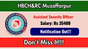 HBCH&RC Muzaffarpur Assistant Security Officer Recruitment 2026 - Walkin