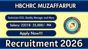 HBCHRC Muzaffarpur Recruitment 2026 - Apply Online for Technician ECG, Quality Manager and More Posts
