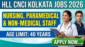HLL CNCI Kolkata Recruitment 2026 - Apply Online for Nursing, Paramedical & Non‑Medical Staff Posts