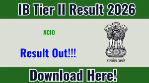 IB ACIO Tier 2 Result 2026 OUT (Direct Link) - Download Scorecard @ mha.gov.in