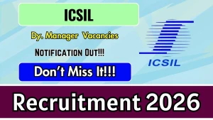 ICSIL Dy. Manager Recruitment 2026 - Walkin