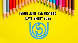 IGNOU June TEE Revised Date Sheet 2026 – Updated Exam Schedule, Dates & Guidelines @ ignou.ac.in