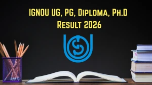 IGNOU Result 2026 Out at ignou.ac.in Direct Link to Download UG, PG, Diploma, Ph.D Result