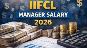 IIFCL Manager Salary 2026: Check Pay Scale, Perks, Allowances and Responsibilities