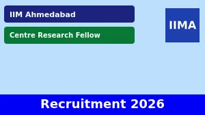 IIM Ahmedabad Centre Research Fellow Recruitment 2026 - Apply Online