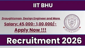 IIT BHU Recruitment 2026 - Apply Online for Draughtsman, Design Engineer and More Posts