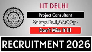 IIT Delhi Recruitment 2026 - Apply Online for Project Consultant Posts