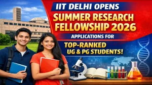 IIT Delhi Opens Summer Research Fellowship 2026 Applications for Top-Ranked UG & PG Students