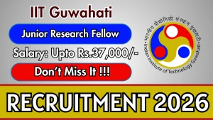 IIT Guwahati Junior Research Fellow Recruitment 2026 - Walkin