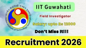 IIT Guwahati Field Investigator Recruitment 2026 - Walkin