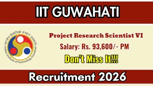 IIT Guwahati Project Research Scientist VI  Recruitment 2026 - Apply Online