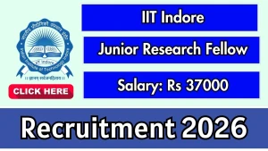 IIT Indore Junior Research Fellow Recruitment 2026 - Apply Online IIT Indore Junior Research Fellow Recruitment 2026 - Apply Online