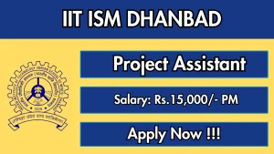 IIT ISM Dhanbad Project Assistant Recruitment 2026 - Apply Online