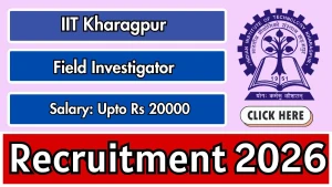 IIT Kharagpur Field Investigator Recruitment 2026 - Apply Online