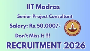 IIT Madras Senior Project Consultant Recruitment 2026 - Apply Online