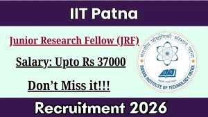 IIT Patna Junior Research Fellow Recruitment 2026 - Apply Online