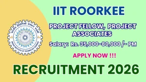 IIT Roorkee Recruitment 2026 - Walkin for Project Fellow and Project Associates Posts