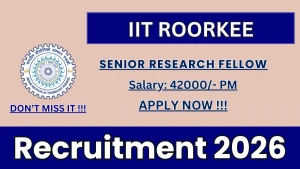 IIT Roorkee Senior Research Fellow Recruitment 2026 - Apply Online