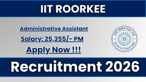 IIT Roorkee Administrative Assistant Recruitment 2026 - Walkin