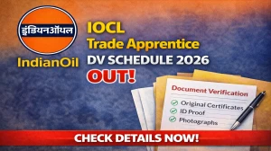 IOCL Trade Apprentice DV Schedule 2026 OUT @ iocl.com - Check Dates, Required Documents and More