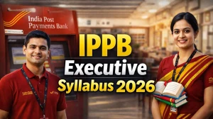 IPPB Executive Syllabus 2026: Check Exam Pattern and Topics Wise Syllabus