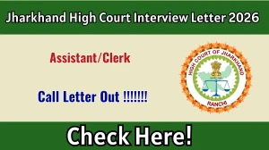 Jharkhand High Court Assistant/ Clerk Interview Letter 2026 - Download Here