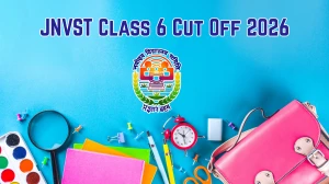 JNVST Class 6 Cut Off 2026 Released: District-Wise Marks & Merit List at navodaya.gov.in