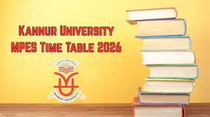 Kannur University Time Table 2026 Announced MPES @ kannuruniversity.ac.in Details Here