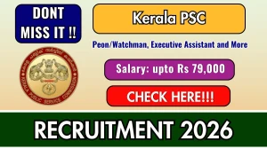 Kerala PSC Recruitment 2026 - Apply Online for 13 Peon/Watchman, Executive Assistant and More Posts