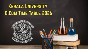 Kerala University Time Table 2026 – KU B.Com Degree Exam Date Sheet @ keralauniversity.ac.in