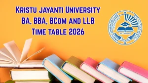 Kristu Jayanti University Time Table 2026 Released for BA, BBA, BCom & LLB - Download II & IV Semester Exam Schedule PDF