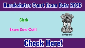 Kurukshetra Court Clerk Exam Date 2026 Announced – Check Exam Schedule at kurukshetra.dcourts.gov.in