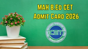 MAH B.Ed CET Admit Card 2026 Download - Hall Ticket, Exam Date & Details at cetcell.mahacet.or