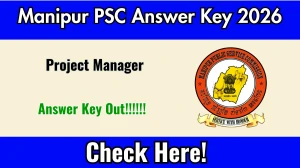 Manipur PSC Project Manager Answer Key 2026 OUT - Download PDF, Response Sheet & Objection Link