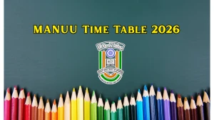 MANUU Time Table 2026 Announced M.Tech, M.Com, B.Ed and Other Courses @ manuu.edu.in Details Here