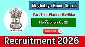 Meghalaya Home Guards Part Time Platoon Havildar Recruitment 2026 - Apply Offline for 18 Posts