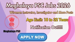 Meghalaya PSC Recruitment 2026 - Apply Online for Wireman Instructor, Investigator and More Posts