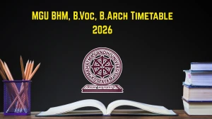 MGU BHM, B.Voc, B.Arch Timetable 2026 Released – Check Exam Schedule Online