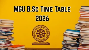 MGU Time Table 2026 – Check BSc Exam Schedule @ mgu.ac.in