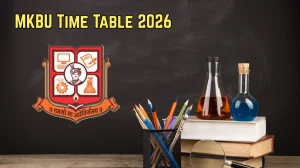 MKBU Time Table 2026 – Check B.Com, B.Sc, BBA & Other Courses Exam Schedule @ mkbhavuni.edu.in