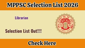 MPPSC Librarian Selection List 2026 OUT (Direct Link) - Download Scorecard @ mppsc.mp.gov.in