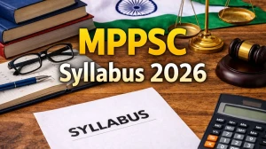 MPPSC Syllabus 2026: Get Exam Pattern for Prelims & Mains
