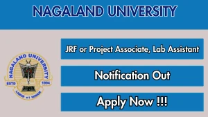 Nagaland University Recruitment 2026 - Walkin for JRF or Project Associate, Lab Assistant Posts