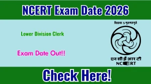 NCERT Lower Division Clerk Exam Date 2026 Out at ncert.nic.in - Check LDC Exam Schedule