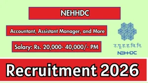 NEHHDC Recruitment 2026 - Walkin for Accountant, Assistant Manager, and More Posts
