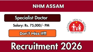NHM Assam Recruitment 2026 - Apply Online for 20 Specialist Doctor Posts