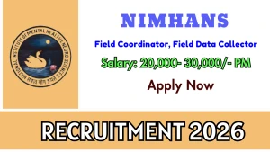NIMHANS Recruitment 2026 - Walkin for Field Coordinator, Field Data Collector Posts